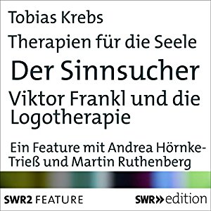 Birgit Schönberger: Der Sinnsucher - Viktor Frankl und die Logotherapie (Therapien für die Seele)