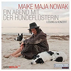Maike Maja Nowak: Ein Abend mit der Hundeflüsterin: Lesung & Konzert