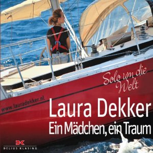 Laura Dekker: Ein Mädchen, ein Traum: Solo um die Welt