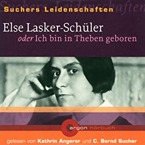 C. Bernd Sucher: Else Lasker-Schüler oder Ich bin in Theben geboren (Suchers Leidenschaften)