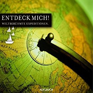 Alexander von Humboldt Ferdinand Freiherr von Richthofen Heinrich Schliemann: Entdeck mich. Weltberühmte Expeditionen