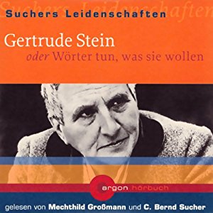 C. Bernd Sucher: Gertrude Stein oder Wörter tun, was sie wollen (Suchers Leidenschaften)