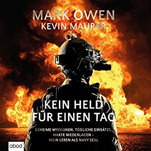 Mark Owen Kevin Maurer: Kein Held für einen Tag: Geheime Missionen, tödliche Einsätze, harte Niederlagen - Mein Leben als Navy Seal