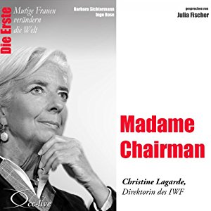 Barbara Sichtermann Ingo Rose: Madame Chairman: Christine Lagarde (Mutige Frauen verändern die Welt)