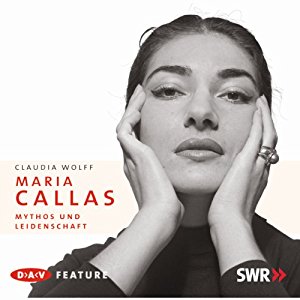 Claudia Wolff: Maria Callas: Mythos und Leidenschaft