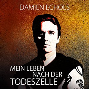 Damien Echols: Mein Leben nach der Todeszelle