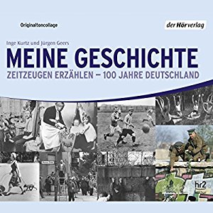 Inge Kurtz Jürgen Geers: Meine Geschichte: Zeitzeugen erzählen - 100 Jahre Deutschland