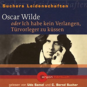 C. Bernd Sucher: Oscar Wilde oder Ich habe kein Verlangen, Türvorleger zu küssen (Suchers Leidenschaften)