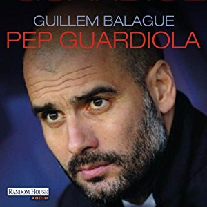 Guillem Balagué: Pep Guardiola: Die Biografie