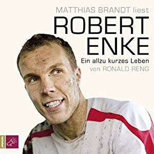 Ronald Reng: Robert Enke. Ein allzu kurzes Leben