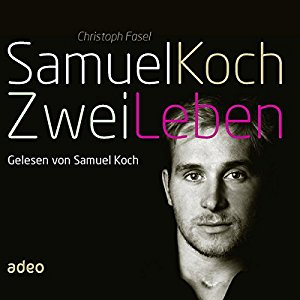 Samuel Koch Christoph Fasel: Samuel Koch - Zwei Leben