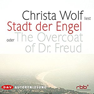 Christa Wolf: Stadt der Engel oder The Overcoat of Dr. Freud