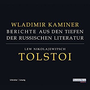 Wladimir Kaminer: Tolstoi: Berichte aus den Tiefen der russischen Literatur