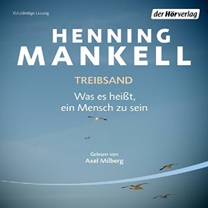 Henning Mankell: Treibsand: Was es heißt, ein Mensch zu sein