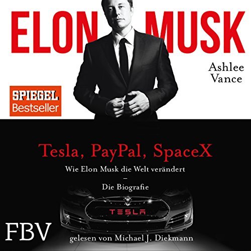 Ashlee Vance Elon Musk: Wie Elon Musk die Welt verändert - Die Biografie