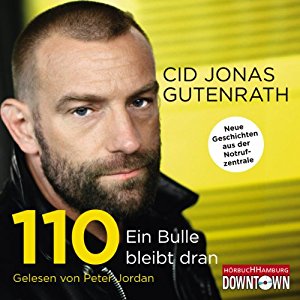 Cid Jonas Gutenrath: 110 - Ein Bulle bleibt dran: Neue Geschichten aus der Notrufzentrale