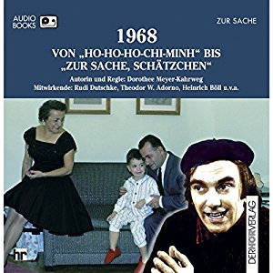Dorothee Mayer-Kahrweg: 1968. Von Ho-Ho-Ho-Chi-Minh bis Zur Sache, Schätzchen (Chronik des Jahrhunderts)