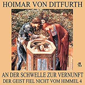 Hoimar von Ditfurth: An der Schwelle zur Vernunft (Der Geist fiel nicht vom Himmel 4)