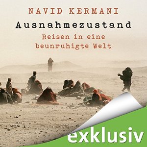 Navid Kermani: Ausnahmezustand: Reisen in eine beunruhigte Welt