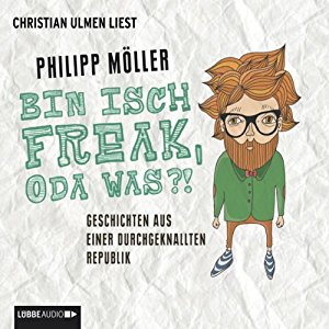 Philipp Möller: Bin isch Freak, oda was?!: Geschichten aus einer durchgeknallten Republik