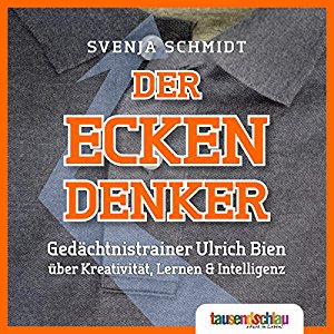 Ulrich Bien Svenja Schmidt: Der Eckendenker: Gedächtnistrainer Ulrich Bien über Kreativität, Lernen & Intelligenz