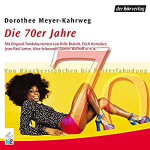 Dorothee Mayer-Kahrweg: Die 70er Jahre: Von Räucherstäbchen bis Rasterfahndung (Chronik des Jahrhunderts)