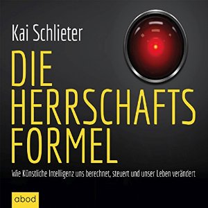 Kai Schlieter: Die Herrschaftsformel: Wie Künstliche Intelligenzen uns berechnen, steuern und unser Leben verändern