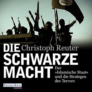 Christoph Reuter: Die schwarze Macht: Der "Islamische Staat" und die Strategen des Terrors