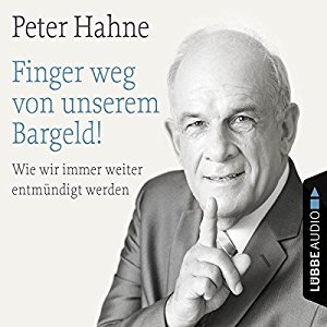 Peter Hahne: Finger weg von unserem Bargeld! Wie wir immer weiter entmündigt werden