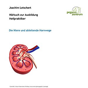 Joachim Letschert: Hörbuch zur Ausbildung für Heilpraktiker: Die Niere und ableitende Harnwege