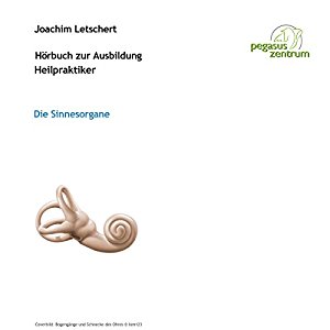 Joachim Letschert: Hörbuch zur Ausbildung für Heilpraktiker: Die Sinnesorgane