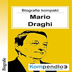 Robert Sasse Yannick Esters: Mario Draghi (Biografie kompakt): Alles was Sie über Mario Draghi wissen müssen in 10 Minuten