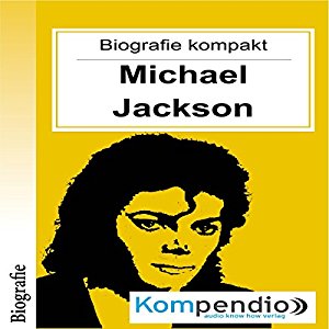 Robert Sasse Yannick Esters: Michael Jackson (Biografie kompakt): Alles was Sie über Michael Jackson wissen müssen in 10 Minuten