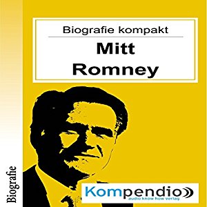 Robert Sasse Yannick Esters: Mitt Romney (Biografie kompakt): Alles was Sie über Mitt Romney wissen müssen in 10 Minuten
