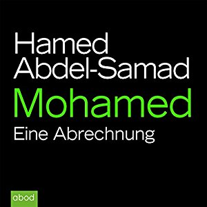 Hamed Abdel-Samad: Mohamed: Eine Abrechnung