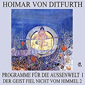 Hoimar von Ditfurth: Programme für die Außenwelt I (Der Geist fiel nicht vom Himmel 2)