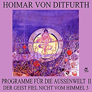 Hoimar von Ditfurth: Programme für die Außenwelt II (Der Geist fiel nicht vom Himmel 3)