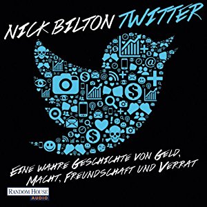Nick Bilton: Twitter: Eine wahre Geschichte von Geld, Macht, Freundschaft und Verrat