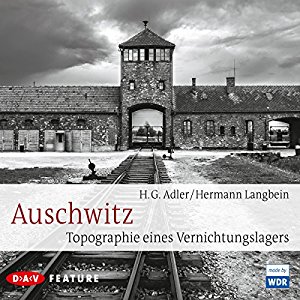 Hermann Langbein H. G. Adler: Auschwitz: Topographie eines Vernichtungslagers