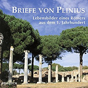 Plinius der Jüngere: Briefe von Plinius: Lebensbilder eines Römers aus dem 1. Jahrhundert