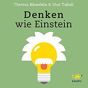 Theresa Bäuerlein Shai Tubali: Denken wie Einstein