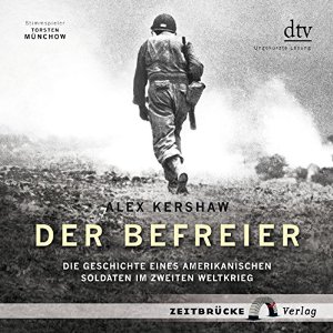 Alex Kershaw: Der Befreier: Die Geschichte eines amerikanischen Soldaten im Zweiten Weltkrieg