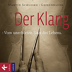 Martin Schleske: Der Klang: Vom unerhörten Sinn des Lebens