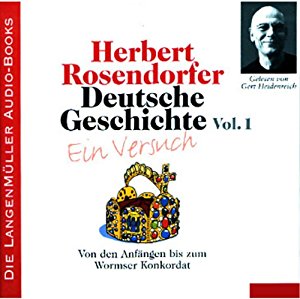 Herbert Rosendorfer: Deutsche Geschichte - Ein Versuch (Vol. 1): Von den Anfängen bis zum Wormser Konkordat