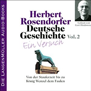 Herbert Rosendorfer: Deutsche Geschichte - Ein Versuch (Vol. 2): Von der Stauferzeit bis zu König Wenzel dem Faulen