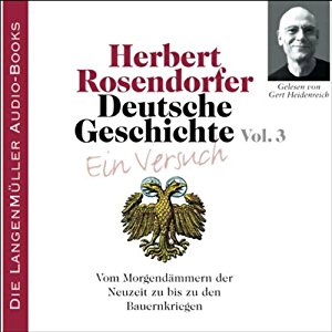 Herbert Rosendorfer: Deutsche Geschichte - Ein Versuch (Vol. 3): Vom Morgendämmern der Neuzeit