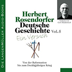 Herbert Rosendorfer: Deutsche Geschichte - Ein Versuch (Vol. 5). Von der Reformation bis zum Dreißigjährigen Krieg