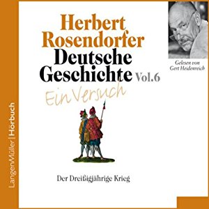 Herbert Rosendorfer: Deutsche Geschichte - Ein Versuch (Vol. 6). Der Dreißigjährige Krieg