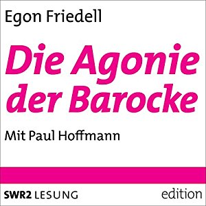 Egon Friedell: Die Agonie der Barocke