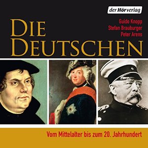 Guido Knopp Stefan Brauburger Peter Arens: Die Deutschen: Vom Mittelalter bis zum 20. Jahrhundert